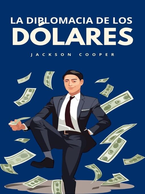 Title details for La Diplomacia de los Dólares by Jackson Cooper - Available